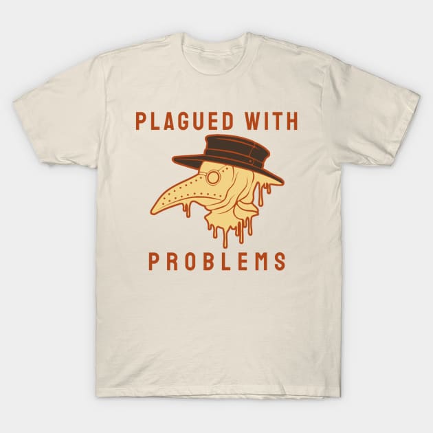 Plagued With Problems T-Shirt by TidenKanys